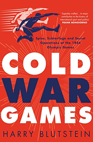 Cold War Games: Spies, Subterfuge and Secret Operations at the 1956 Olympic Games