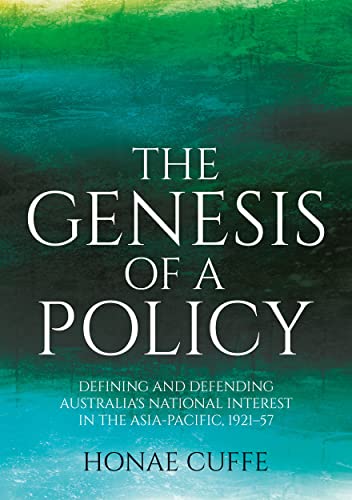 The Genesis of a Policy: Defining and Defending Australia's National Interest in the Asia-Pacific, 1921-57