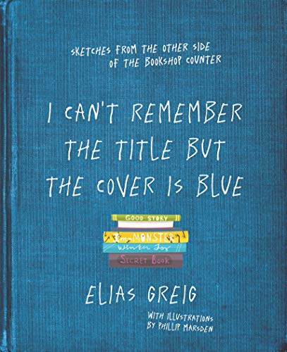 I Can't Remember the Title but the Cover is Blue: Sketches from the other side of the bookshop counter