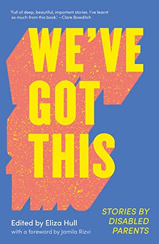 We've Got This: Stories by Disabled Parents
