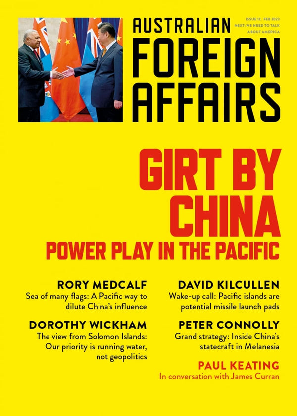 Girt by China: Power play in the Pacific: Australian Foreign Affairs 17