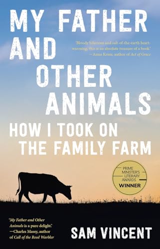 My Father and Other Animals: How I Took on the Family Farm: Winner of the 2023 Prime Minister's Literary Award for Nonfiction