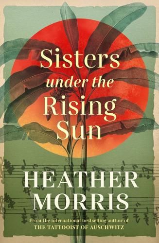Sisters under the Rising Sun: From the bestselling author of The Tattooist of Auschwitz.
