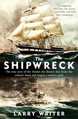 The Shipwreck: The true story of the Dunbar, the disaster that broke the colony's heart and forged a nation's spirit