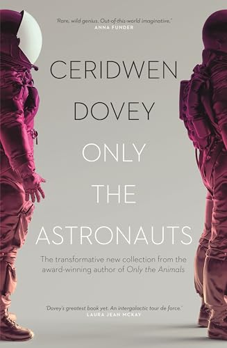 Only the Astronauts: The transformative new collection from the award-winning author of Only the Animals