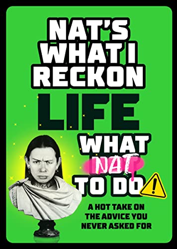 Life: What Nat To Do: A Hot Take On the Advice You Never Asked For