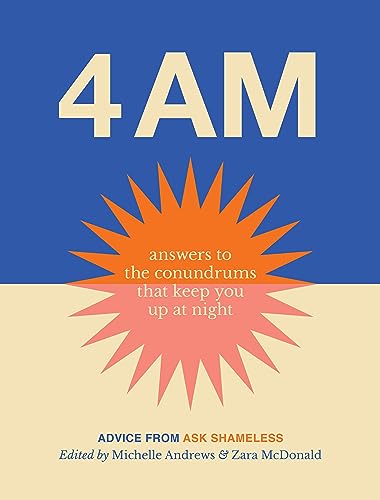 4am: Answers to the conundrums that keep you up at night . Advice from Ask Shameless