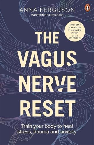 The Vagus Nerve Reset: Train your body to heal stress, trauma and anxiety