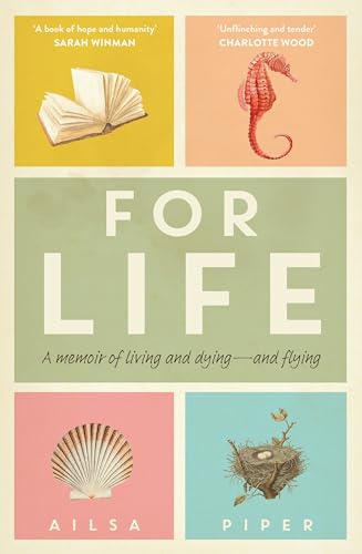 For Life: A memoir of living and dying - and flying