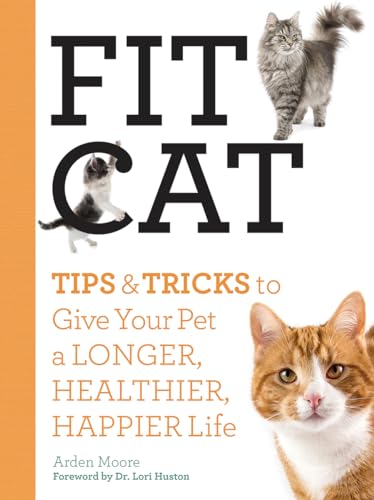 Fit Cat: Tips and Tricks to Give Your Pet a Longer, Healthier, Happier