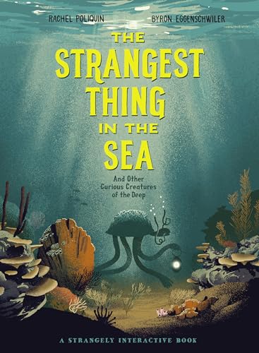 The Strangest Thing in The Sea: And Other Curious Creatures of the Deep