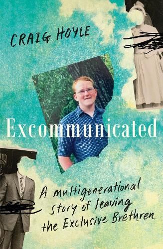 Excommunicated: A heart-wrenching and compelling memoir about a family torn apart by one of New Zealand's most secretive religious sects for readers of Driving to Treblinka and Educated