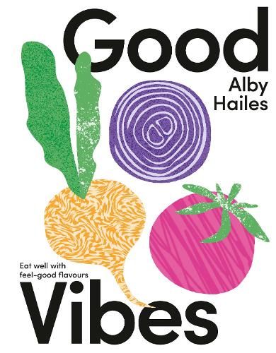 Good Vibes: Eat well with feel-good flavours