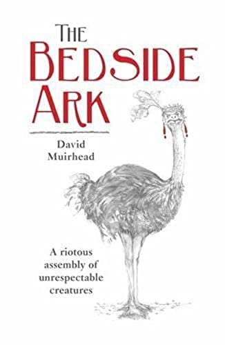 The Bedside Ark: A riotous assembly of unrespectable creatures