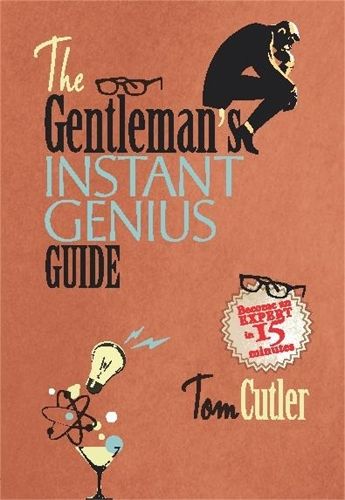 The Gentleman's Instant Genius Guide: Become an Expert in Everything