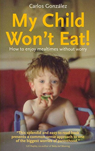 My Child Won't Eat!: How to Enjoy Mealtimes without Worry