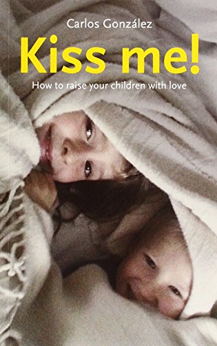 Kiss Me!: How to Raise Your Children with Love