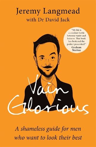 Vain Glorious: A shameless guide for men who want to look their best