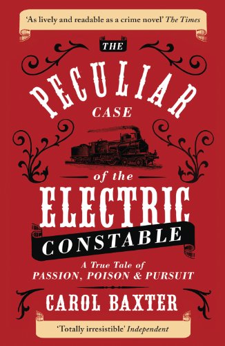 The Peculiar Case of the Electric Constable: A True Tale of Passion, Poison and Pursuit