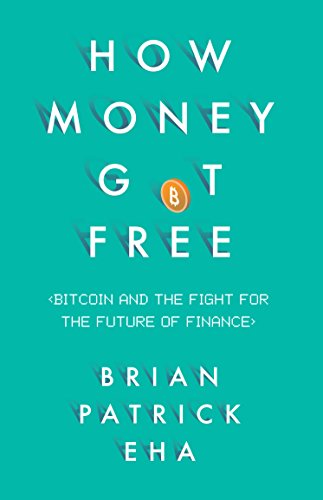 How Money Got Free: Bitcoin and the Fight for the Future of Finance