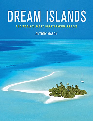 Dream Islands: The World's Most Breathtaking Places