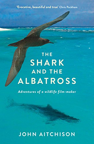 The Shark and the Albatross: Adventures of a wildlife film-maker