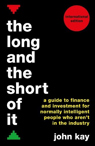 The Long and the Short of It (International edition): A guide to finance and investment for normally intelligent people who aren't in the industry