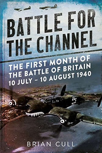 Battle for the Channel: The First Month of the Battle of Britain 10 July - 10 August 1940
