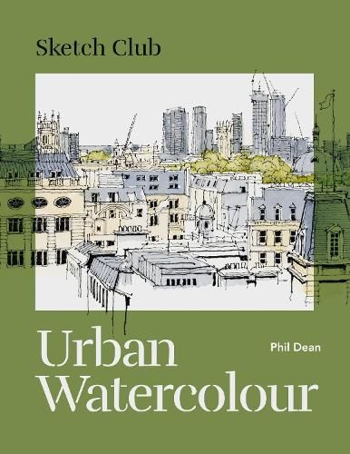 Sketch Club: Urban Watercolour: 20 step-by-step cityscape projects to paint