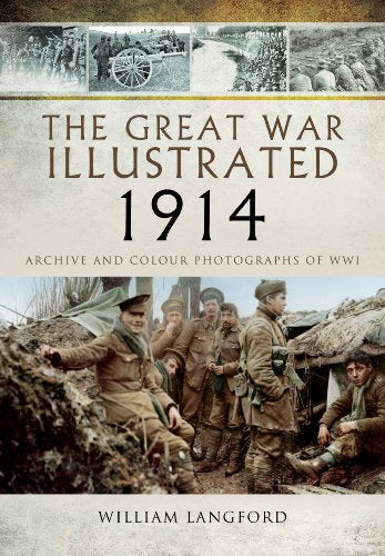 Great War Illustrated 1914: Archives and Colour Photographs of WW1