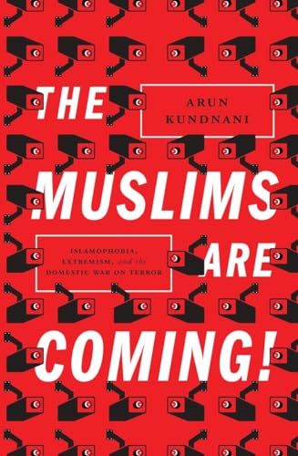 The Muslims Are Coming!: Islamophobia, Extremism, and the Domestic War on Terror