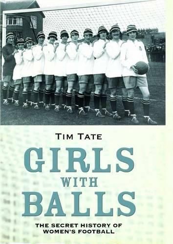 Girls With Balls: The Secret History of Women's Football