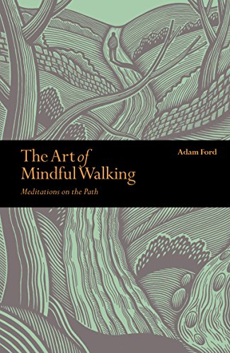 The Art of Mindful Walking: Meditations on the Path