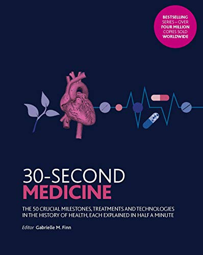 30-Second Medicine: The 50 crucial milestones, treatments and technologies in the history of health, each explained in half a minute