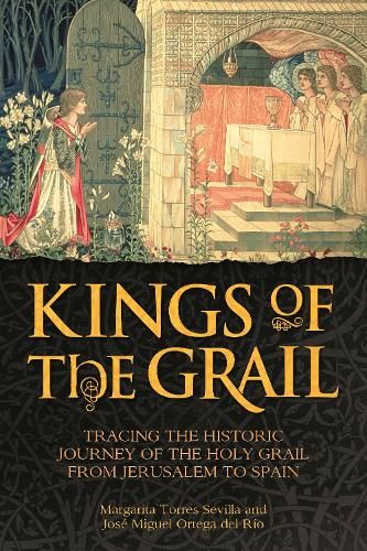 Kings of the Grail: Tracing the Historic Journey of the Holy Grail from Jerusalem to Spain