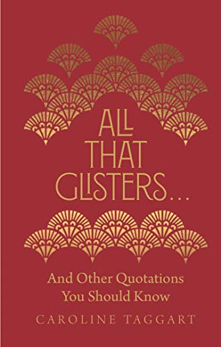 All That Glisters ...: And Other Quotations You Should Know