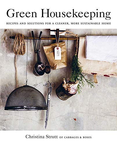 Green Housekeeping: Recipes and Solutions for a Cleaner, More Sustainable Home