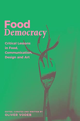 Food Democracy: Critical Lessons in Food, Communication, Design and Art