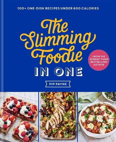 The Slimming Foodie in One: 100+ one-dish recipes under 600 calories