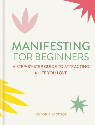 Manifesting for Beginners: Nine Steps to Attracting a Life You Love