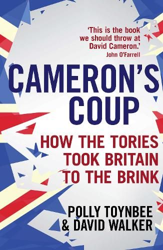 Cameron's Coup: How the Tories took Britain to the Brink