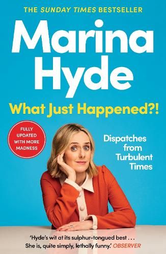 What Just Happened?!: Dispatches from Turbulent Times (The Sunday Times Bestseller)