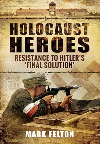 Holocaust Heroes : Resistance to Hitler's Final Solution