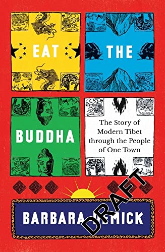 Eat the Buddha: Life, Death, and Resistance in a Tibetan Town
