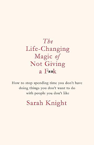The Life-Changing Magic of Not Giving a F**k: The bestselling book everyone is talking about