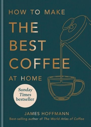 How to make the best coffee at home: Sunday Times bestseller from world-class barista