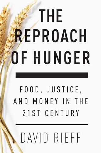 The Reproach of Hunger: Food, Justice and Money in the 21st Century