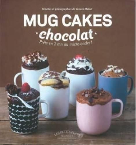 Mug Cakes: Chocolate: Ready in Two Minutes in the Microwave!