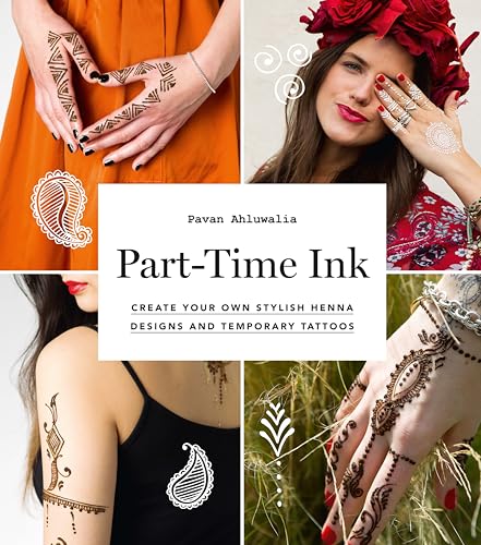 Part-Time Ink: Create Your Own Stylish Henna Designs and Temporary Tattoos