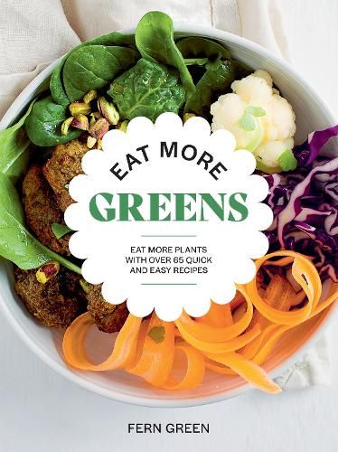 Eat More Greens: Eat More Plants with Over 65 Quick and Easy Recipes ...